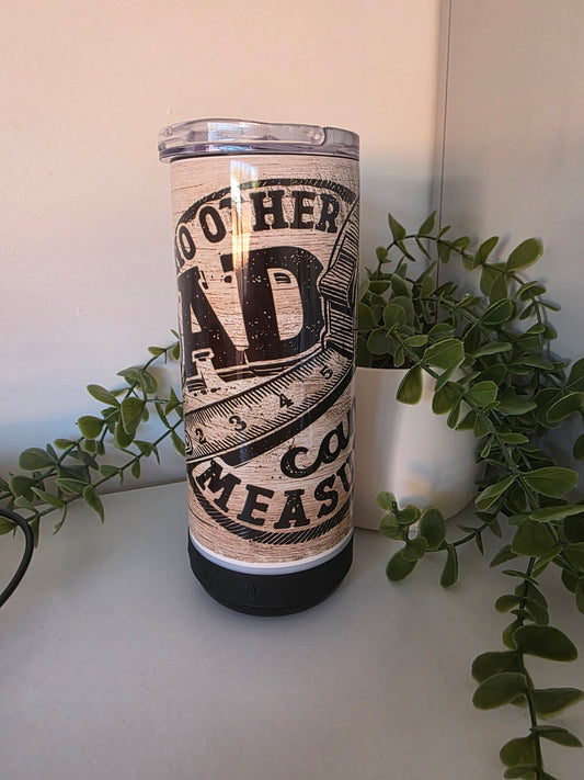 No other Dad can measure up - Bluetooth Tumbler 20oz